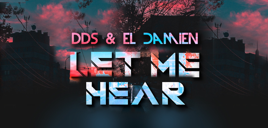 DDS & El DaMieN -  Let Me Hear