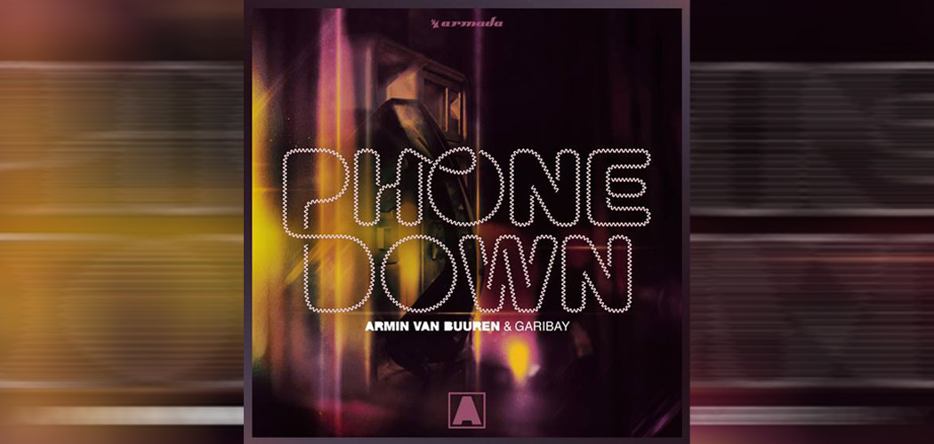 Armin Van Buuren & Garibay - Phone Down